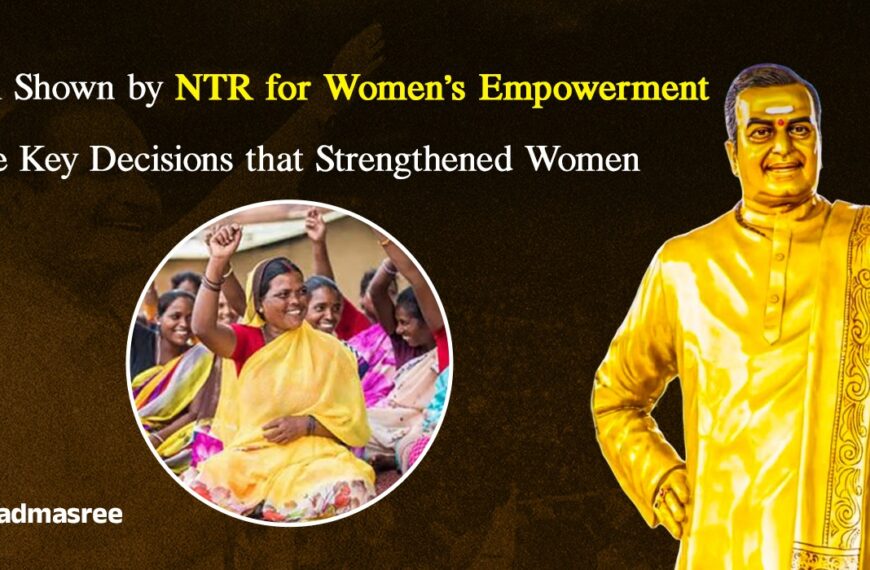 The Path Shown by NTR for Women’s Empowerment Five Key Decisions that Strengthened Women